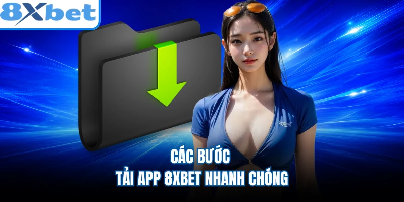 Các bước tải app 8XBET nhanh chóng