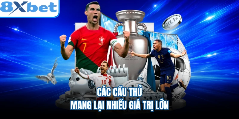 Các cầu thủ mang lại nhiều giá trị lớn