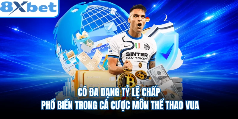 Có đa dạng tỷ lệ chấp phổ biến trong cá cược môn thể thao vua