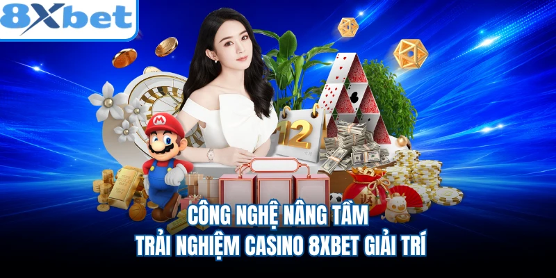 Công nghệ nâng tầm trải nghiệm casino 8XBET giải trí