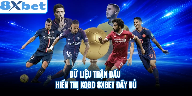 Dữ liệu trận đấu hiển thị KQBD 8XBET đầy đủ