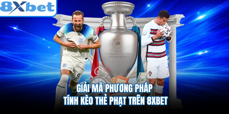 Giải mã phương pháp tính kèo thẻ phạt trên 8XBET