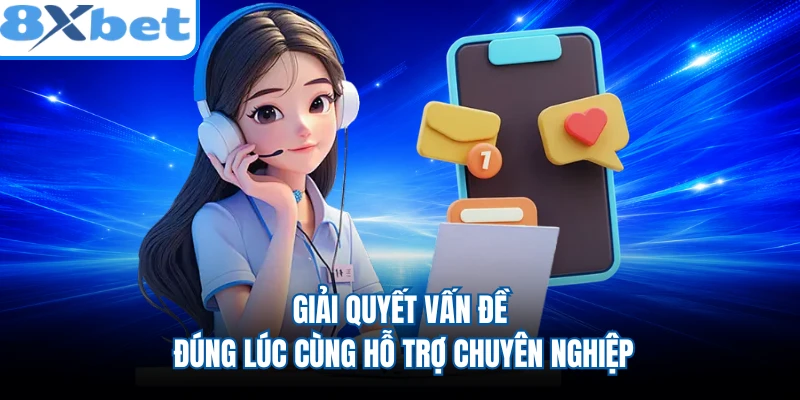 Giải quyết vấn đề đúng lúc cùng hỗ trợ chuyên nghiệp