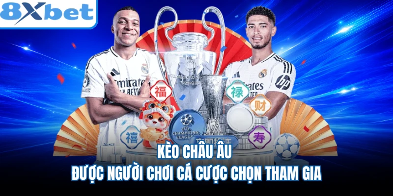 Kèo châu Âu được người chơi cá cược chọn tham gia