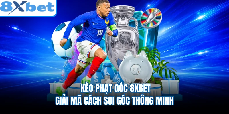 Kèo Phạt Góc 8XBET - Giải Mã Cách Soi Góc Thông Minh