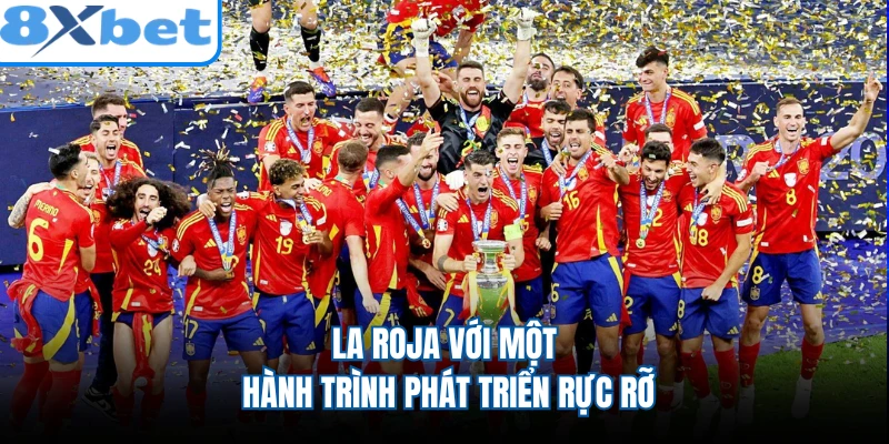 La Roja với một hành trình phát triển rực rỡ