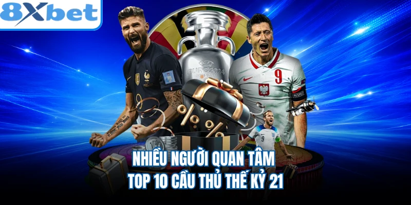 Nhiều người quan tâm top 10 cầu thủ thế kỷ 21