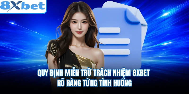 Quy định miễn trừ trách nhiệm 8XBET rõ ràng từng tình huống