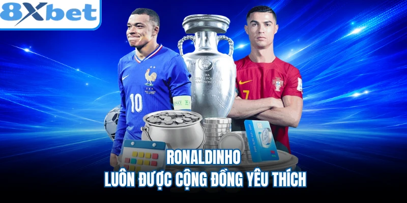 Ronaldinho luôn được cộng đồng yêu thích
