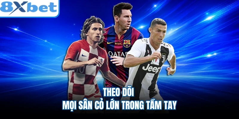 Theo dõi mọi sân cỏ lớn trong tầm tay