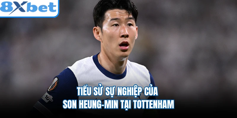 Tiểu sử sự nghiệp của Son Heung-min tại Tottenham