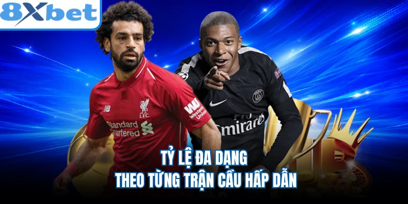 Tỷ lệ đa dạng theo từng trận cầu hấp dẫn